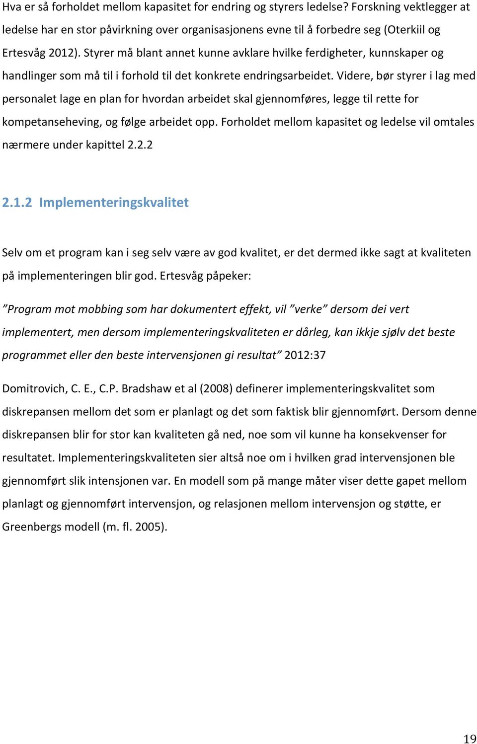 videre,børstyrerilagmed personaletlageenplanforhvordanarbeidetskalgjennomføres,leggetilrettefor kompetanseheving,ogfølgearbeidetopp.forholdetmellomkapasitetogledelsevilomtales nærmereunderkapittel2.