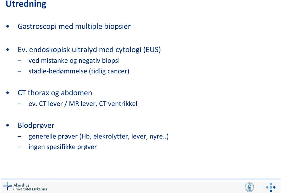 stadie-bedømmelse(tidlig cancer) CT thoraxog abdomen ev.