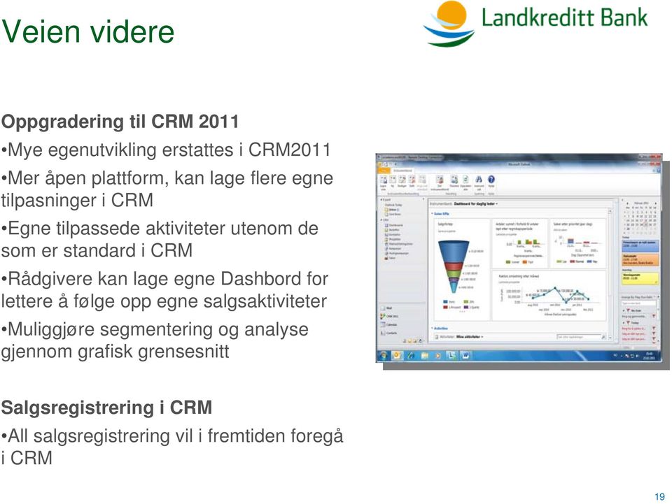 Rådgivere kan lage egne Dashbord for lettere å følge opp egne salgsaktiviteter Muliggjøre segmentering