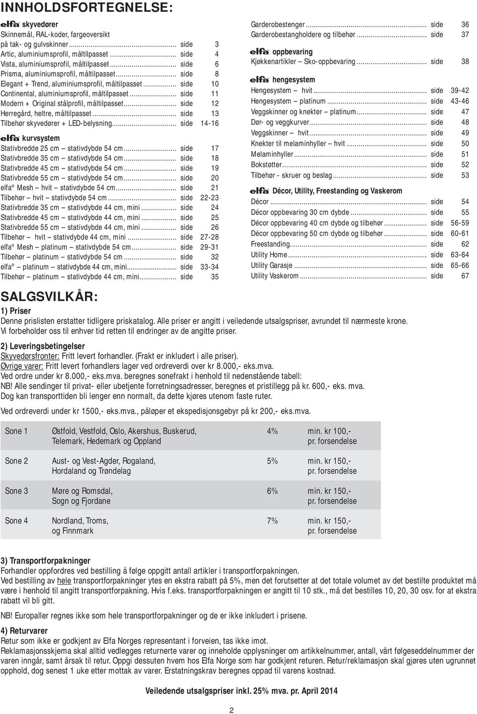 .. side 11 Modern + Original stålprofil, måltilpasset... side 12 Herregård, heltre, måltilpasset... side 13 Tilbehør skyvedører + LED-belysning.