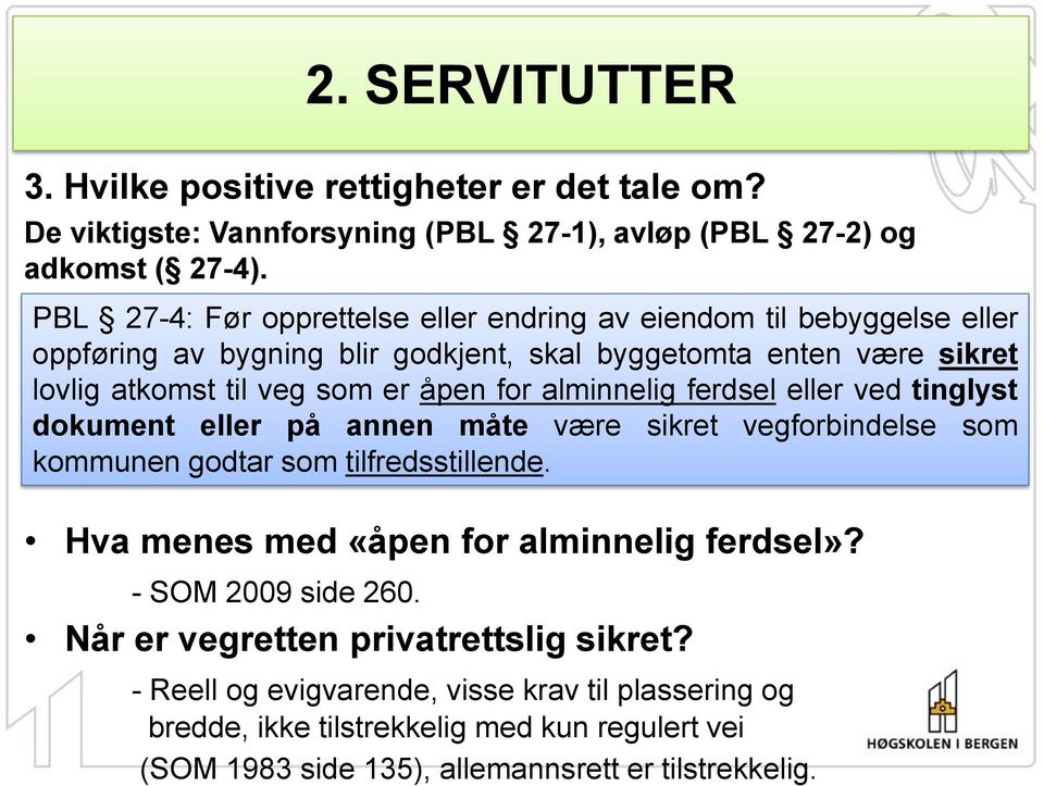 åpen for alminnelig ferdsel eller ved tinglyst dokument eller på annen måte være sikret vegforbindelse som kommunen godtar som tilfredsstillende.