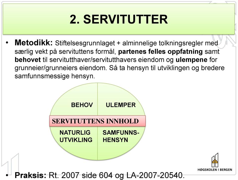 SERVITUTTER Metodikk: Stiftelsesgrunnlaget + alminnelige tolkningsregler med særlig vekt på servituttens