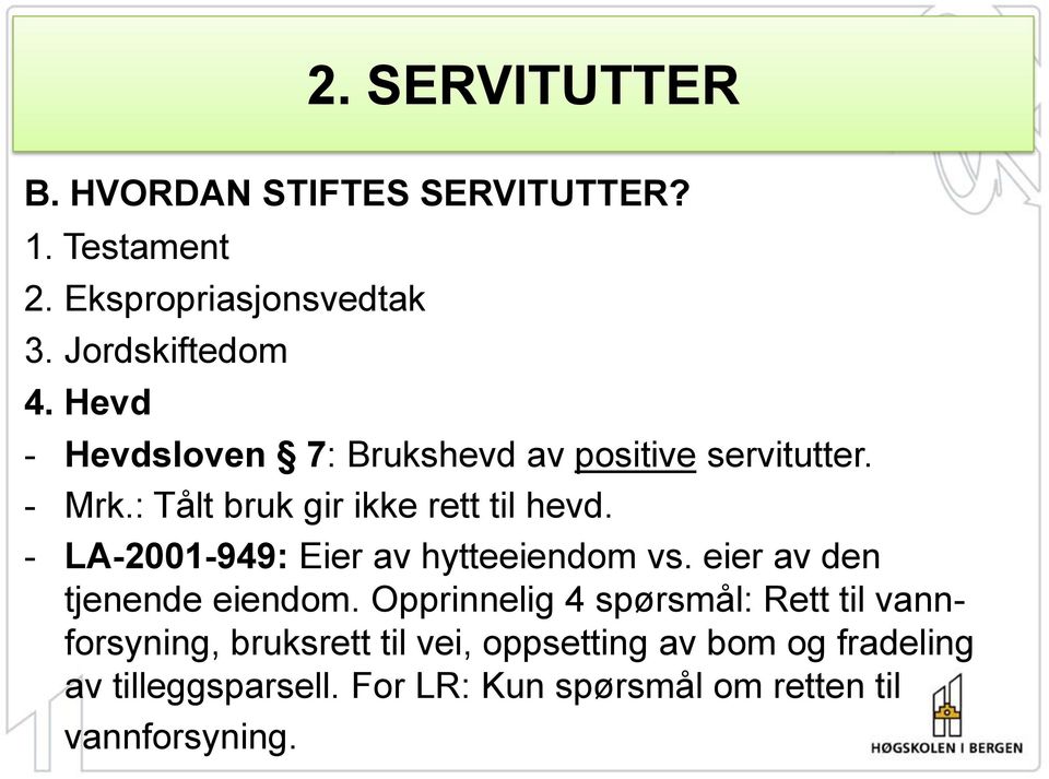 - LA-2001-949: Eier av hytteeiendom vs. eier av den tjenende eiendom.