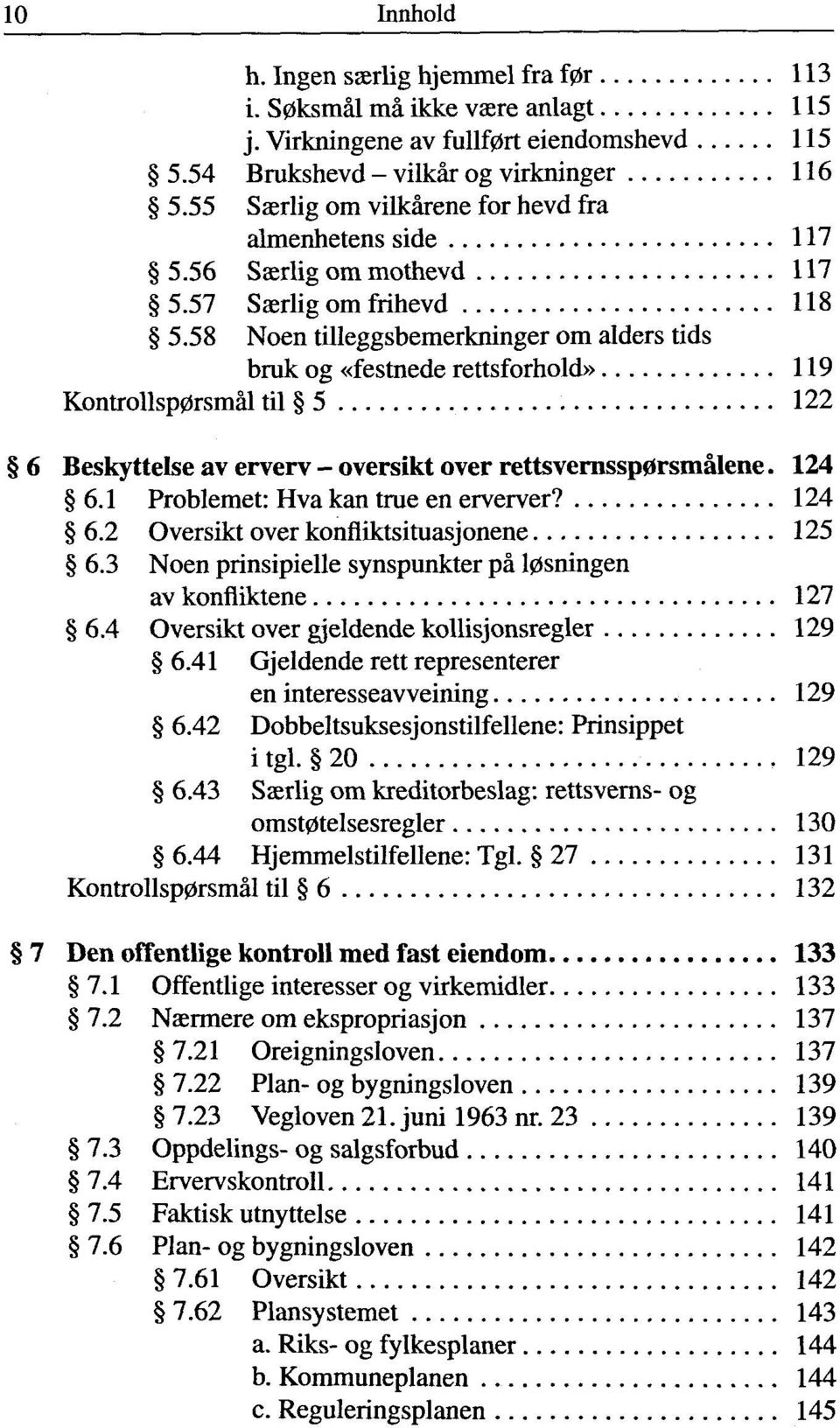 58 Noen tilleggsbemerkninger om alders tids bruk og «festnede rettsforhold» 119 Kontrollsp0rsmàl til 5 122 6 Beskyttelse av erverv - oversikt over rettsvernssp0rsmalene. 124 6.