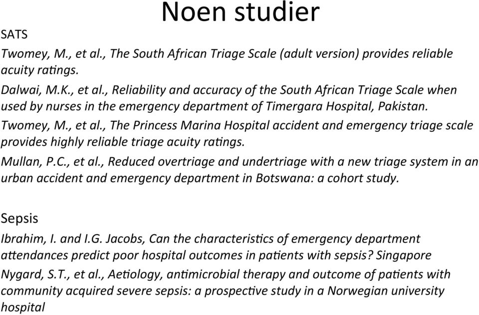 Sepsis Ibrahim, I. and I.G. Jacobs, Can the characterispcs of emergency department aoendances predict poor hospital outcomes in papents with sepsis? Singapore Nygard, S.T., et al.