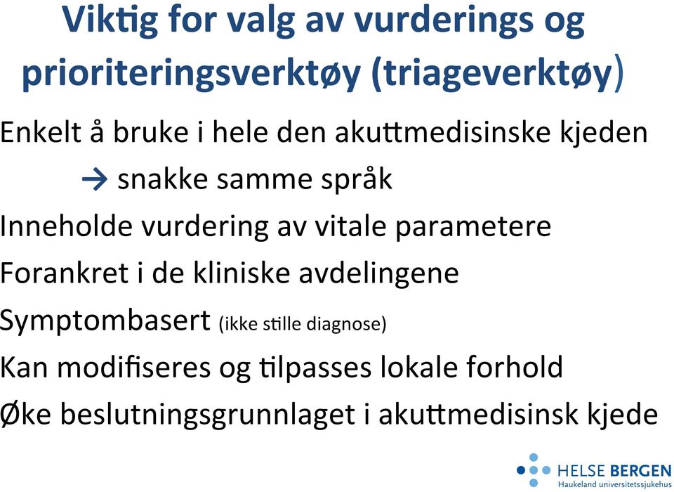 parametere Forankret i de kliniske avdelingene Symptombasert (ikke s<lle diagnose)