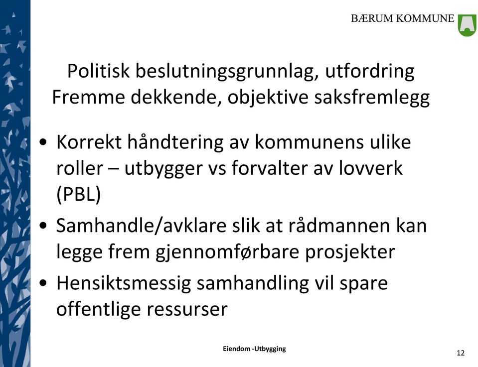 forvalter av lovverk (PBL) Samhandle/avklare slik at rådmannen kan legge