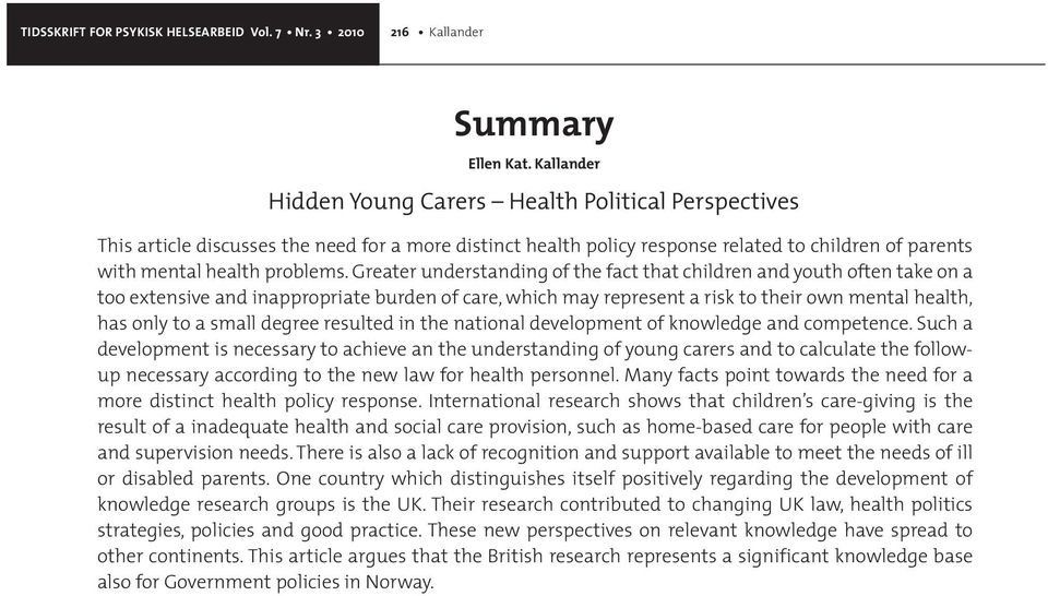 Greater understanding of the fact that children and youth often take on a too extensive and inappropriate burden of care, which may represent a risk to their own mental health, has only to a small