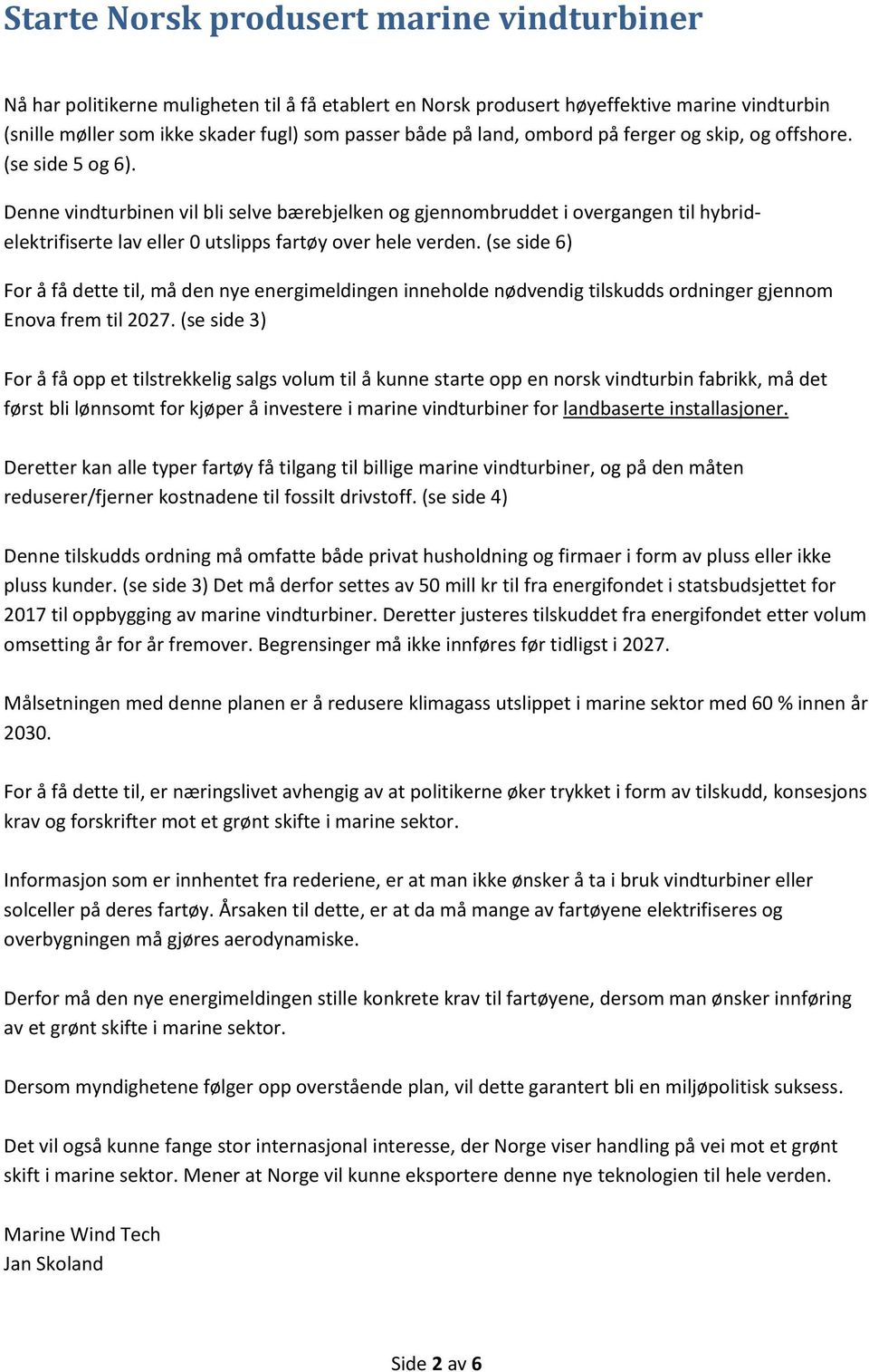 Denne vindturbinen vil bli selve bærebjelken og gjennombruddet i overgangen til hybridelektrifiserte lav eller 0 utslipps fartøy over hele verden.