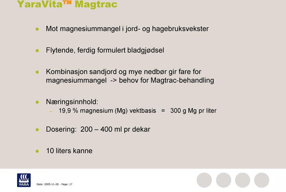 -> behov for Magtrac-behandling Næringsinnhold: 19,9 % magnesium (Mg) vektbasis = 300