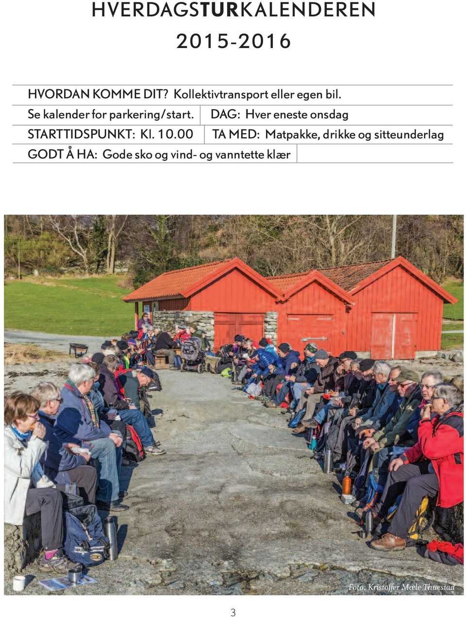 DAG: Hver eneste onsdag STARTTIDSPUNKT: Kl. 10.