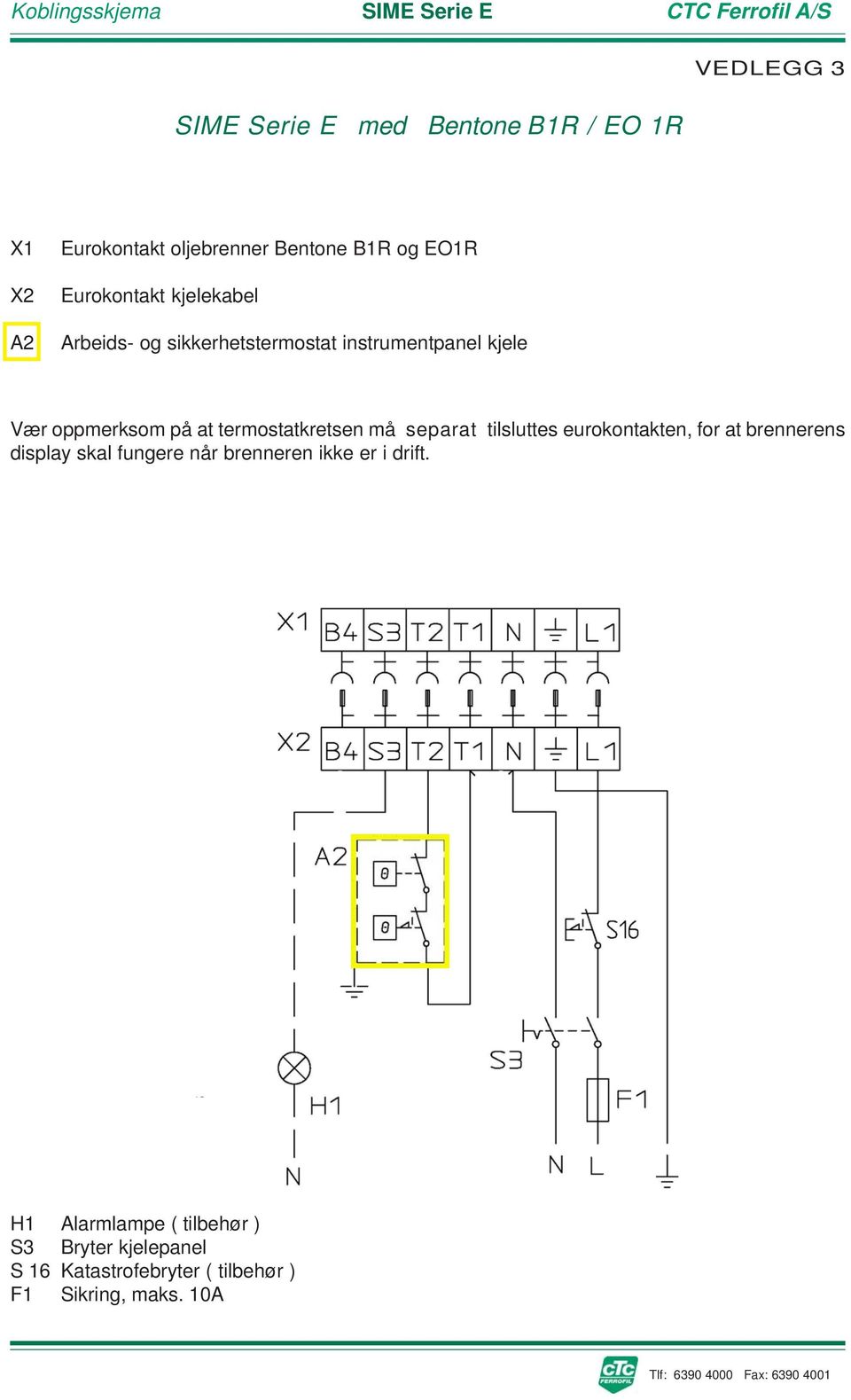 termostatkretsen må separat tilsluttes eurokontakten, for at brennerens display skal fungere når brenneren ikke er i drift.