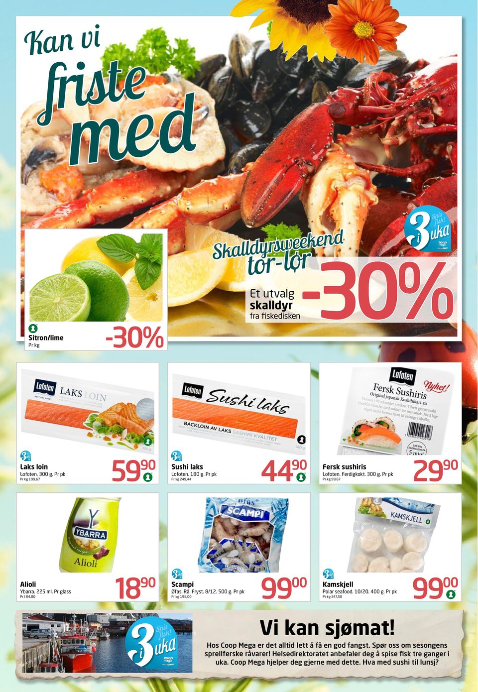 Pr pk Pr kg 198,00 99 00 Kamskjell Polar seafood. 10/20. 400 g. Pr pk Pr kg 247,50 99 00 Tips! OPPSKRIFT Ingredienser fremgangsmåte Vi kan sjømat!