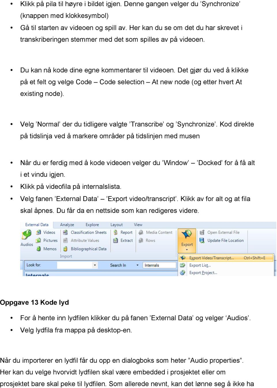 Det gjør du ved å klikke på et felt og velge Code Code selection At new node (og etter hvert At existing node). Velg Normal der du tidligere valgte Transcribe og Synchronize.