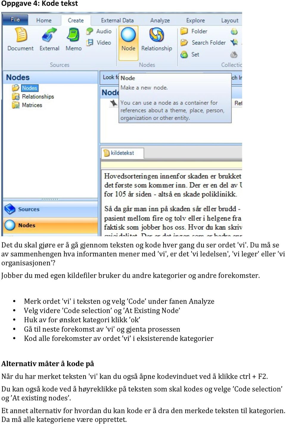 Merk ordet 'vi' i teksten og velg Code under fanen Analyze Velg videre Code selection og At Existing Node Huk av for ønsket kategori klikk ok Gå til neste forekomst av 'vi' og gjenta prosessen Kod