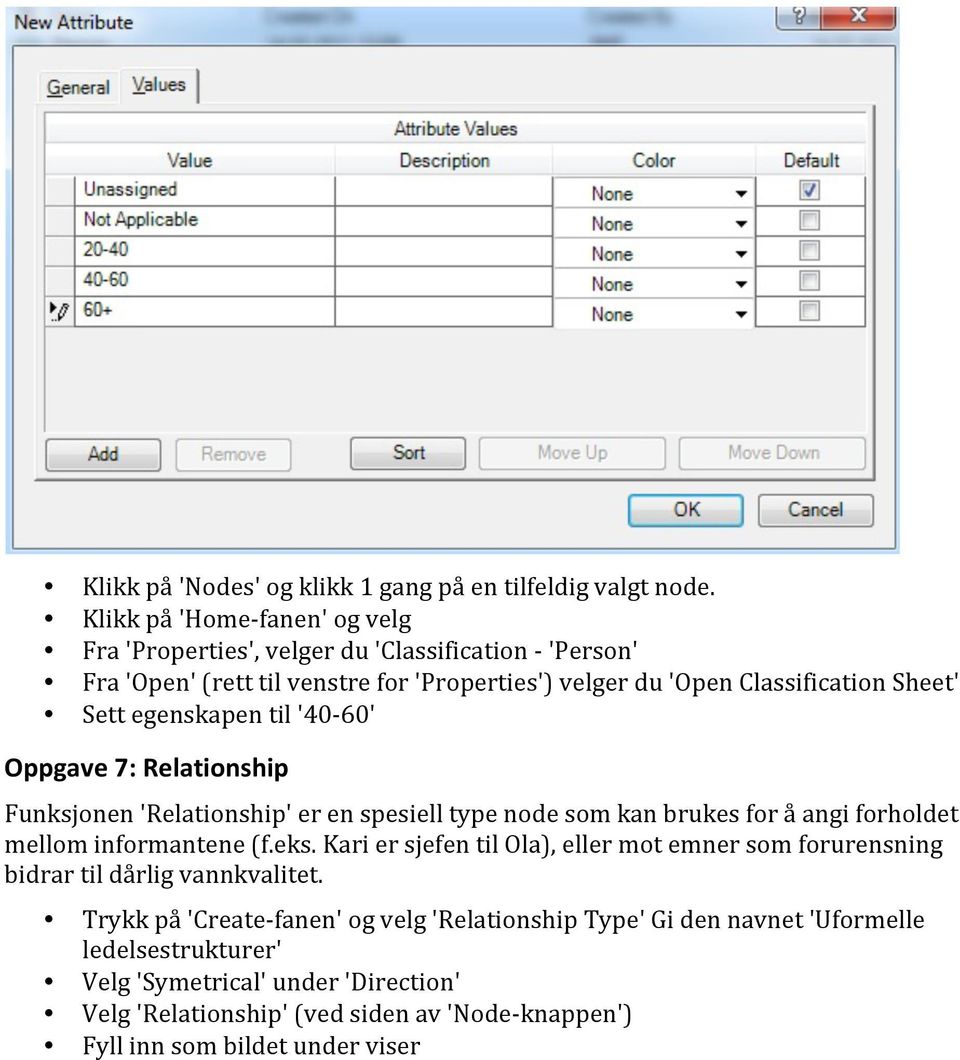 egenskapen til '40-60' Oppgave 7: Relationship Funksjonen 'Relationship' er en spesiell type node som kan brukes for å angi forholdet mellom informantene (f.eks.