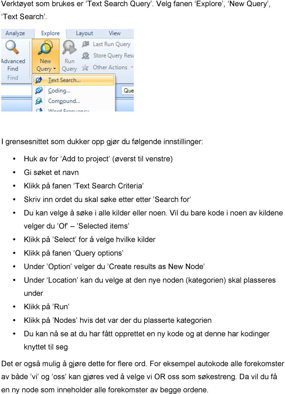 etter Search for Du kan velge å søke i alle kilder eller noen.