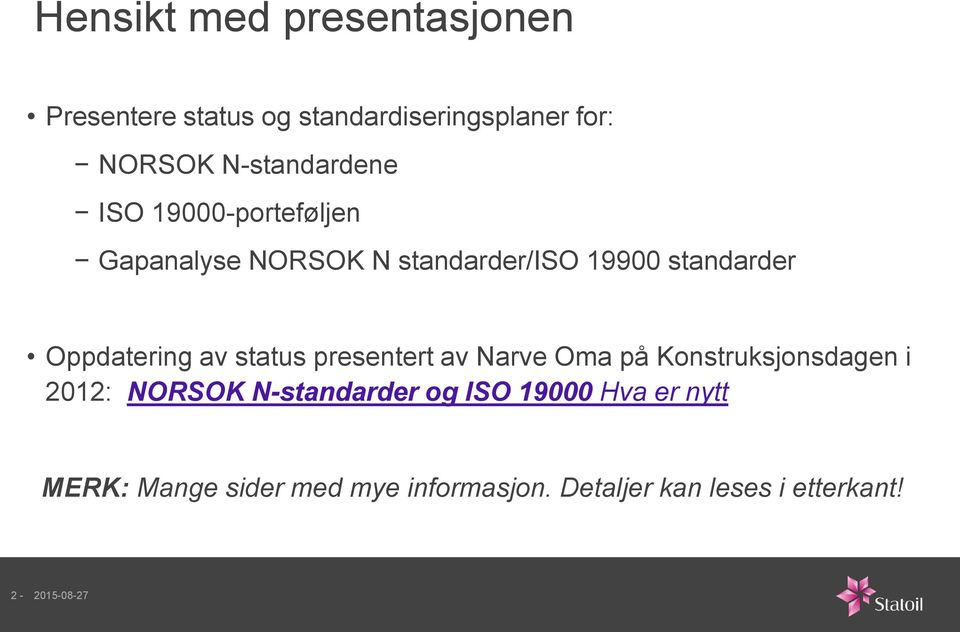 Oppdatering av status presentert av Narve Oma på Konstruksjonsdagen i 2012: NORSOK