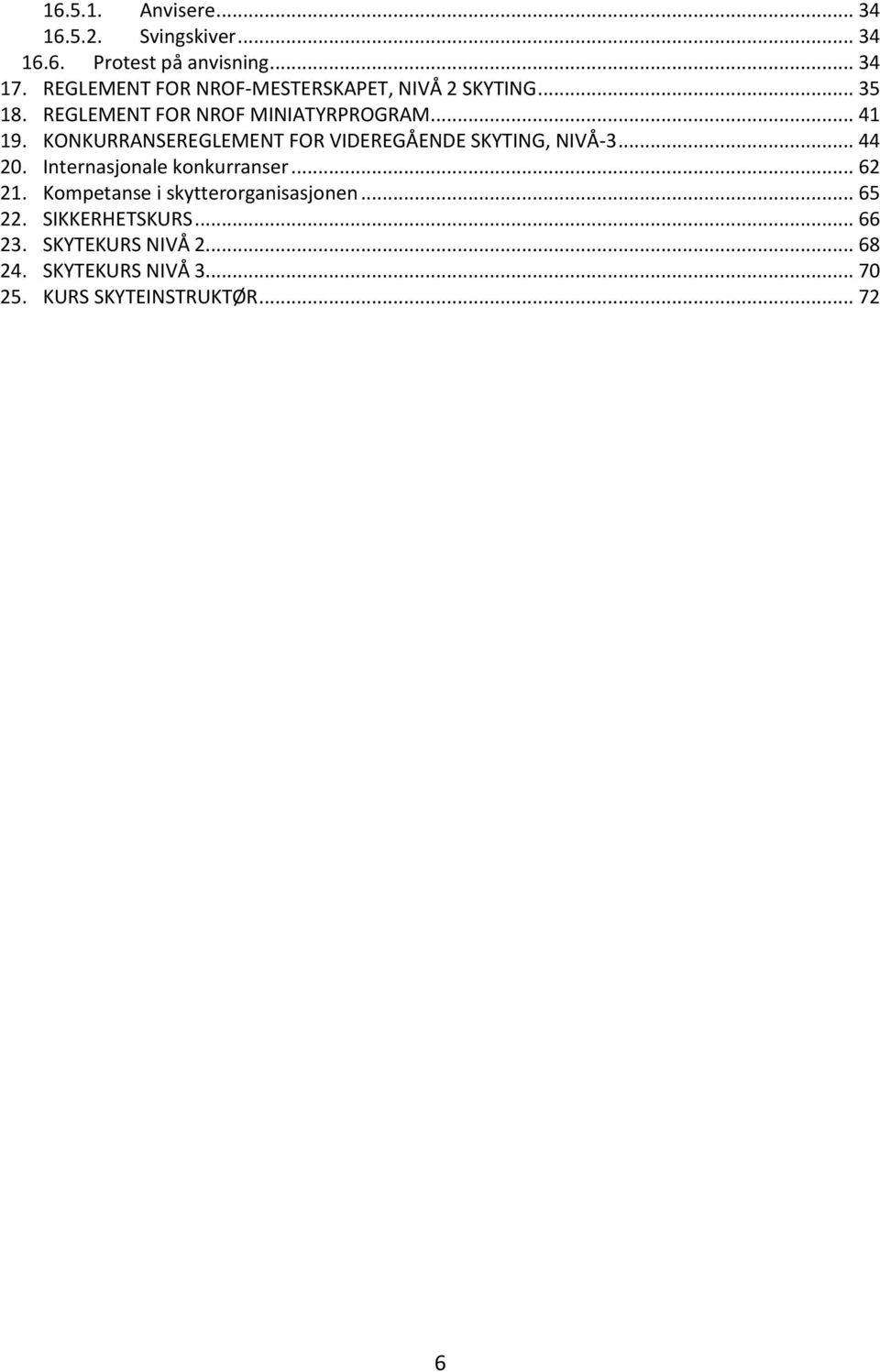 KONKURRANSEREGLEMENT FOR VIDEREGÅENDE SKYTING, NIVÅ-3... 44 20. Internasjonale konkurranser... 62 21.