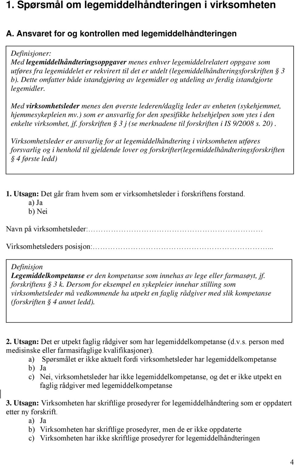 utdelt (legemiddelhåndteringsforskriften 3 b). Dette omfatter både istandgjøring av legemidler og utdeling av ferdig istandgjorte legemidler.