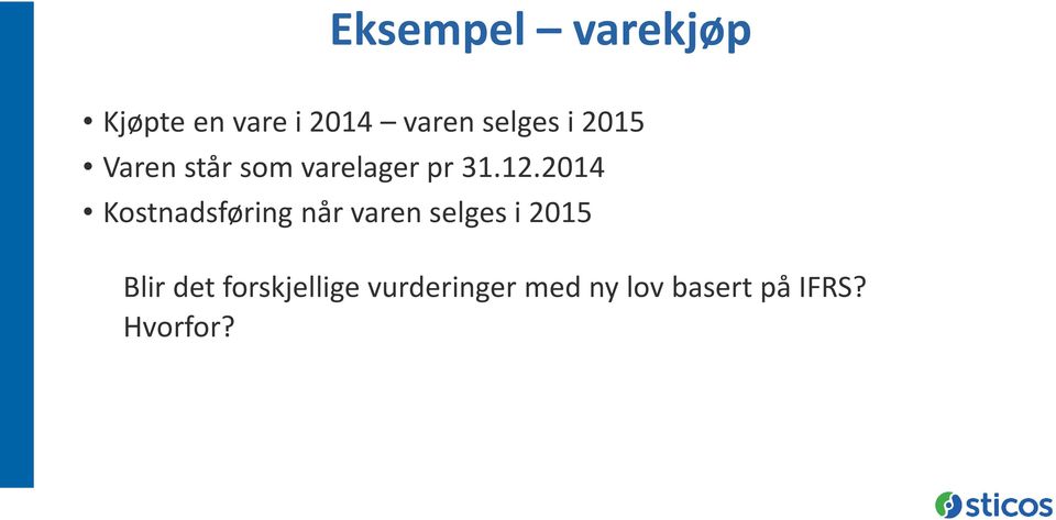 2014 Kostnadsføring når varen selges i 2015 Blir