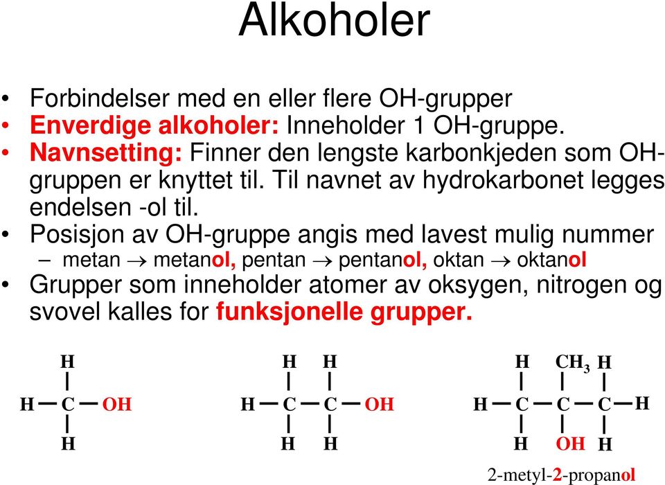 Til navnet av hydrokarbonet legges endelsen -ol til.