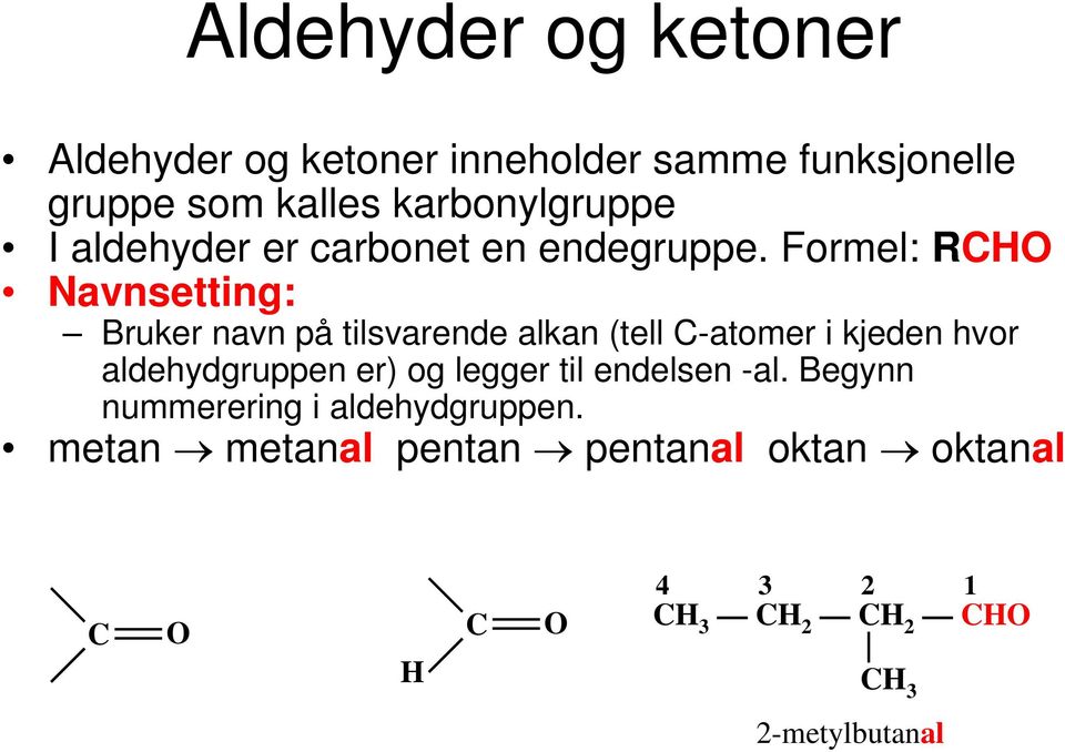 Formel: RO Navnsetting: Bruker navn på tilsvarende alkan (tell -atomer i kjeden hvor