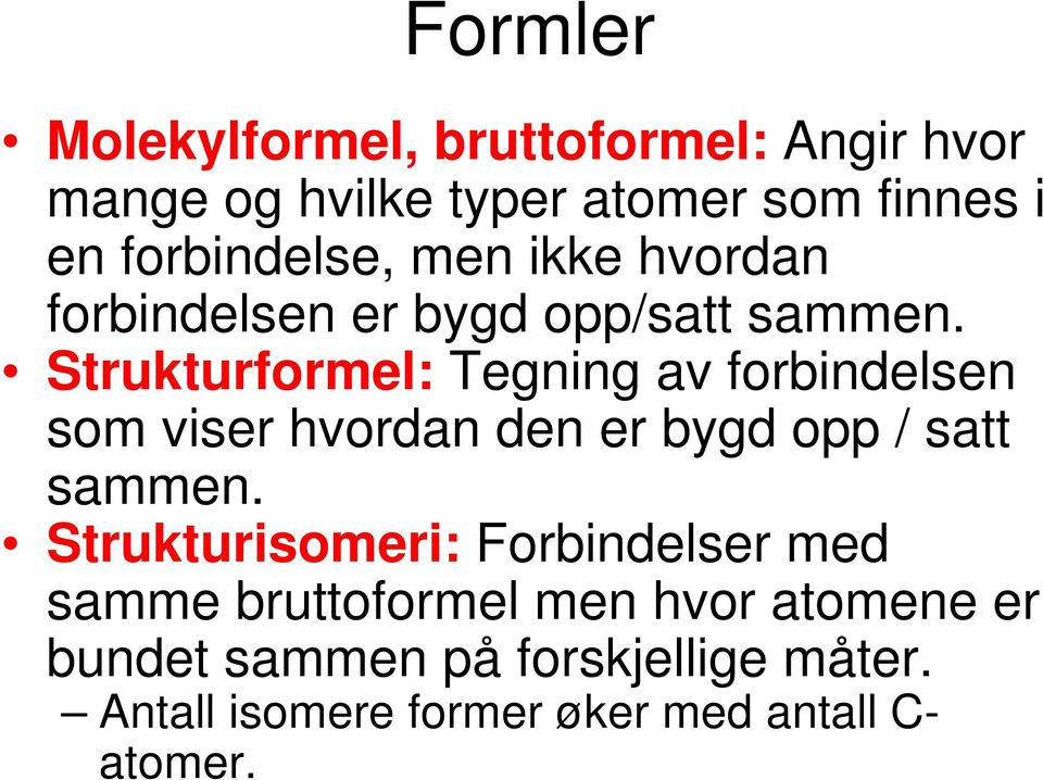 Strukturformel: Tegning av forbindelsen som viser hvordan den er bygd opp / satt sammen.