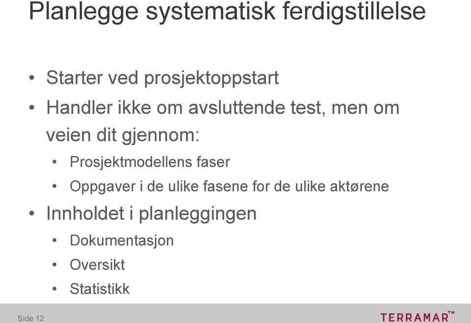 Prosjektmodellens faser Oppgaver i de ulike fasene for de ulike