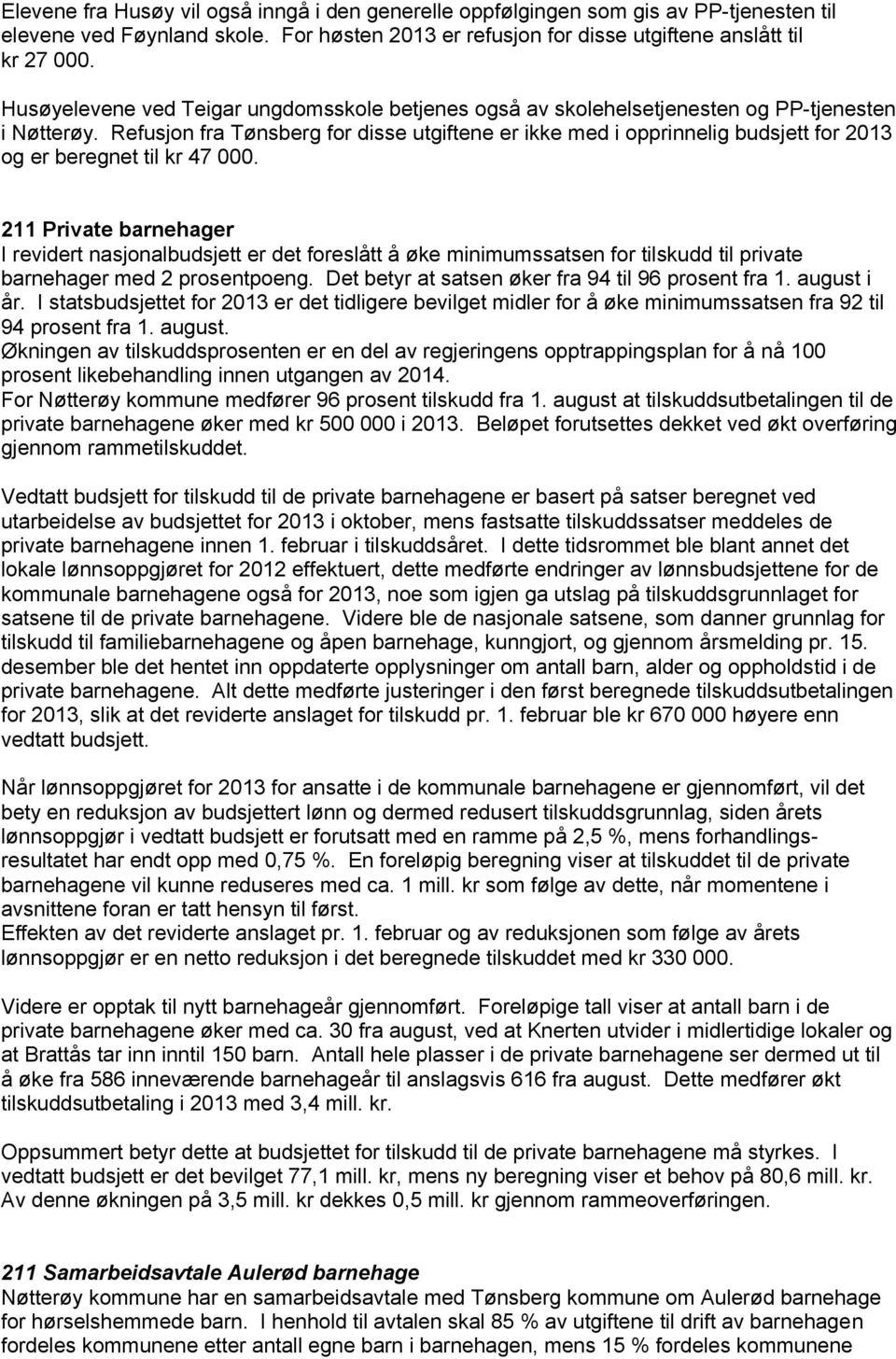 Refusjon fra Tønsberg for disse utgiftene er ikke med i opprinnelig budsjett for 2013 og er beregnet til kr 47 000.