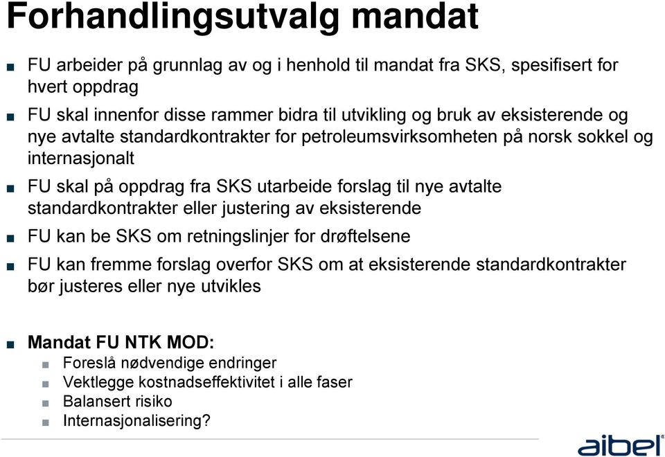 avtalte standardkontrakter eller justering av eksisterende FU kan be SKS om retningslinjer for drøftelsene FU kan fremme forslag overfor SKS om at eksisterende