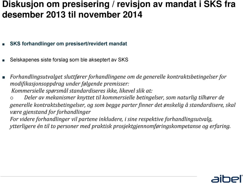 at: o Deler av mekanismer knyttet til kommersielle betingelser, som naturlig tilhører de generelle kontraktsbetingelser, og som begge parter finner det ønskelig å standardisere, skal være