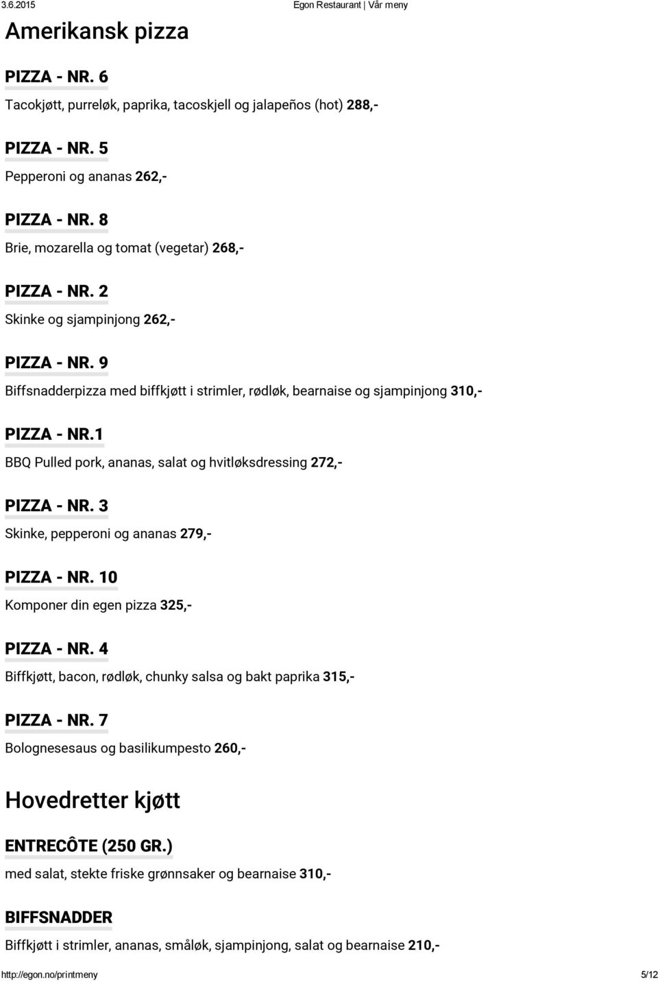 1 BBQ Pulled pork, ananas, salat og hvitløksdressing 272,- PIZZA - NR. 3 Skinke, pepperoni og ananas 279,- PIZZA - NR. 10 Komponer din egen pizza 325,- PIZZA - NR.