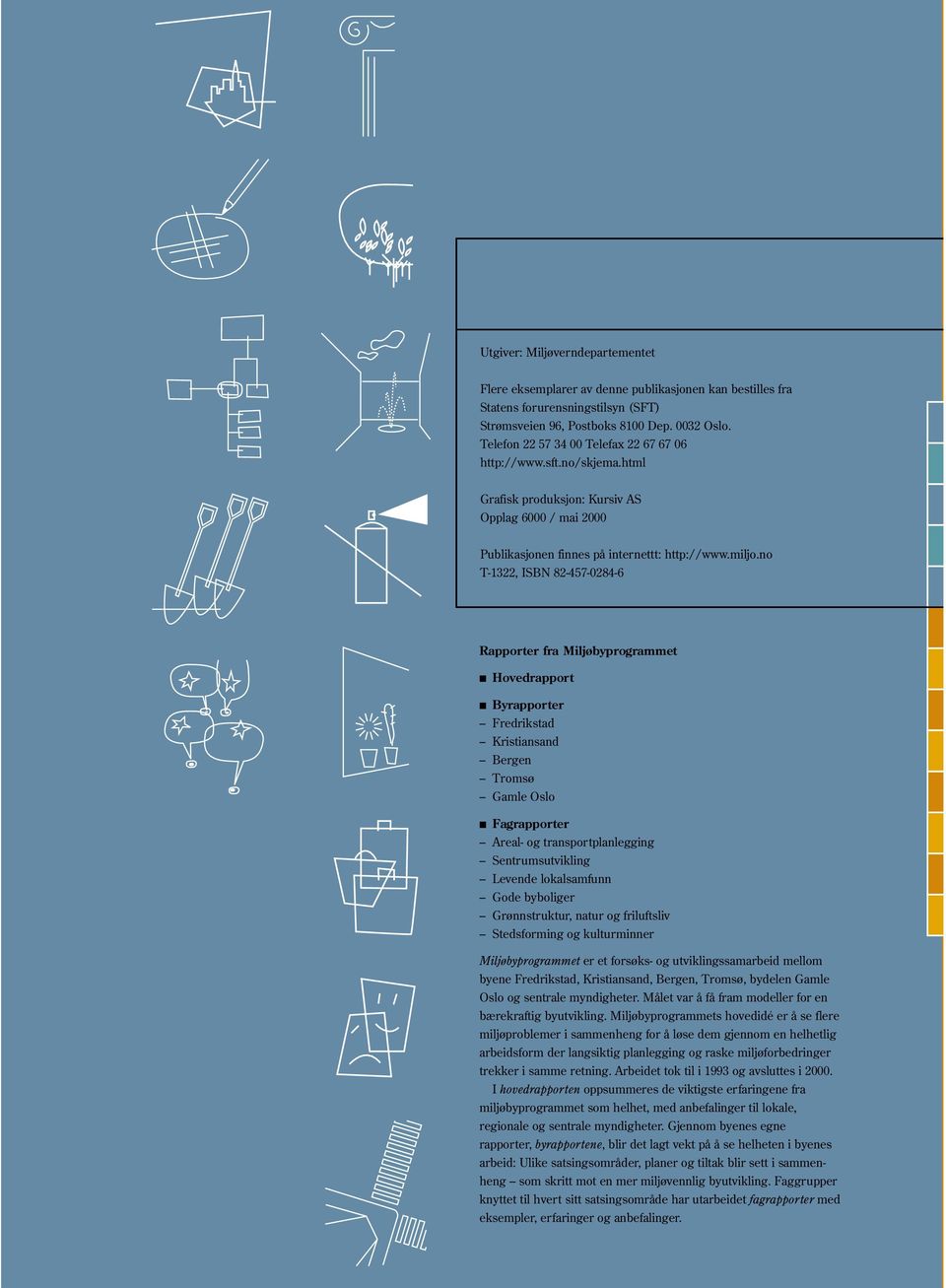 no T-1322, ISBN 82-457-0284-6 Rapporter fra Miljøbyprogrammet Hovedrapport Byrapporter Fredrikstad Kristiansand Bergen Tromsø Gamle Oslo Fagrapporter Areal- og transportplanlegging Sentrumsutvikling