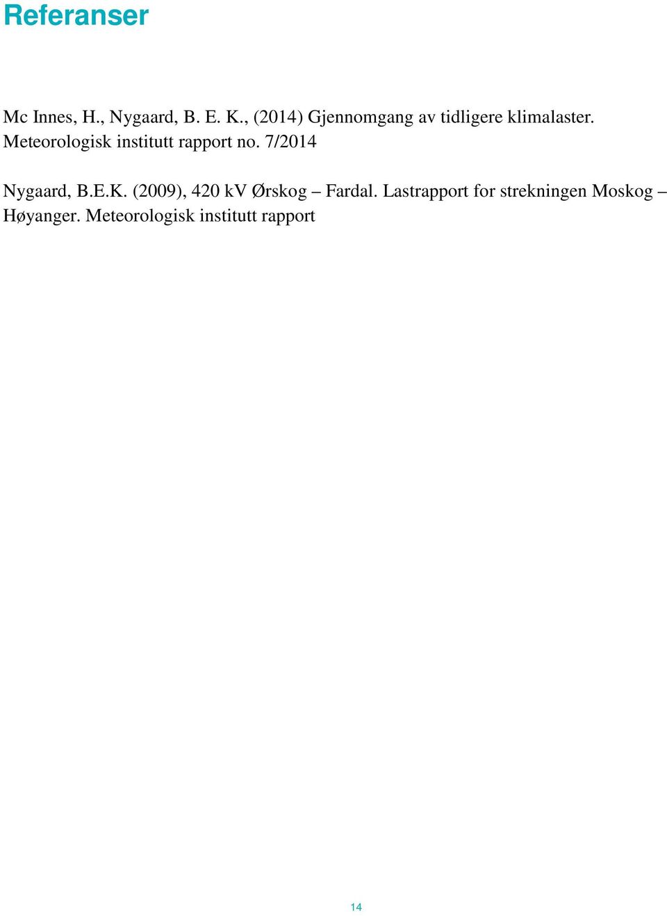 Meteorologisk institutt rapport no. 7/2014 Nygaard, B.E.K.