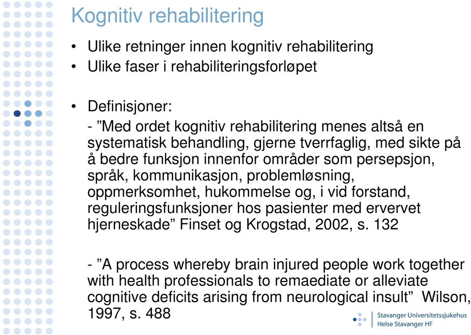 oppmerksomhet, hukommelse og, i vid forstand, reguleringsfunksjoner hos pasienter med ervervet hjerneskade Finset og Krogstad, 2002, s.