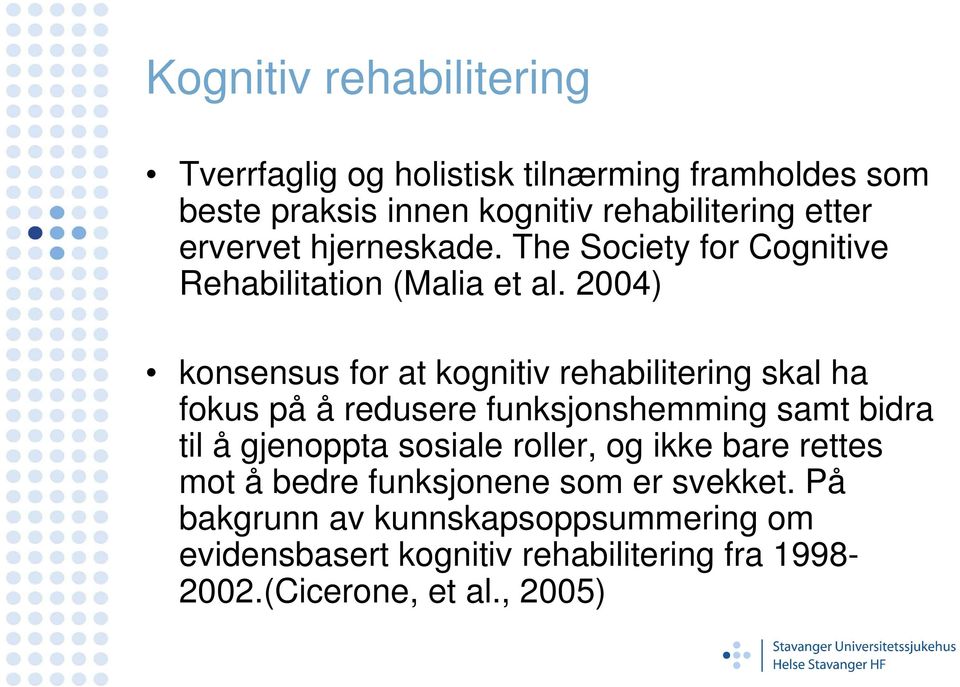 2004) konsensus for at kognitiv rehabilitering skal ha fokus på å redusere funksjonshemming samt bidra til å gjenoppta sosiale