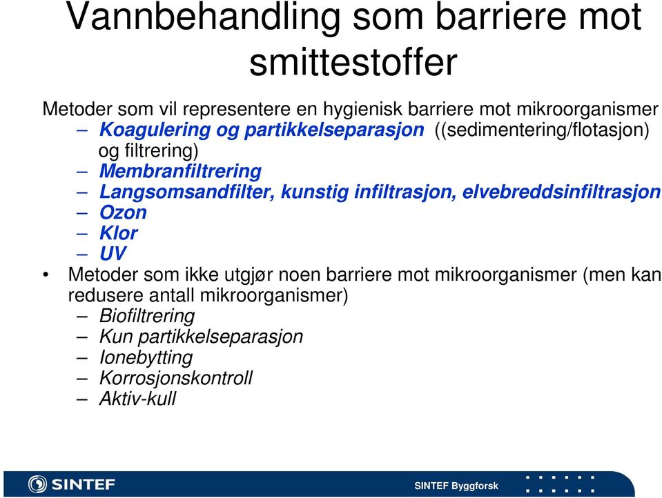 kunstig infiltrasjon, elvebreddsinfiltrasjon Ozon Klor UV Metoder som ikke utgjør noen barriere mot mikroorganismer