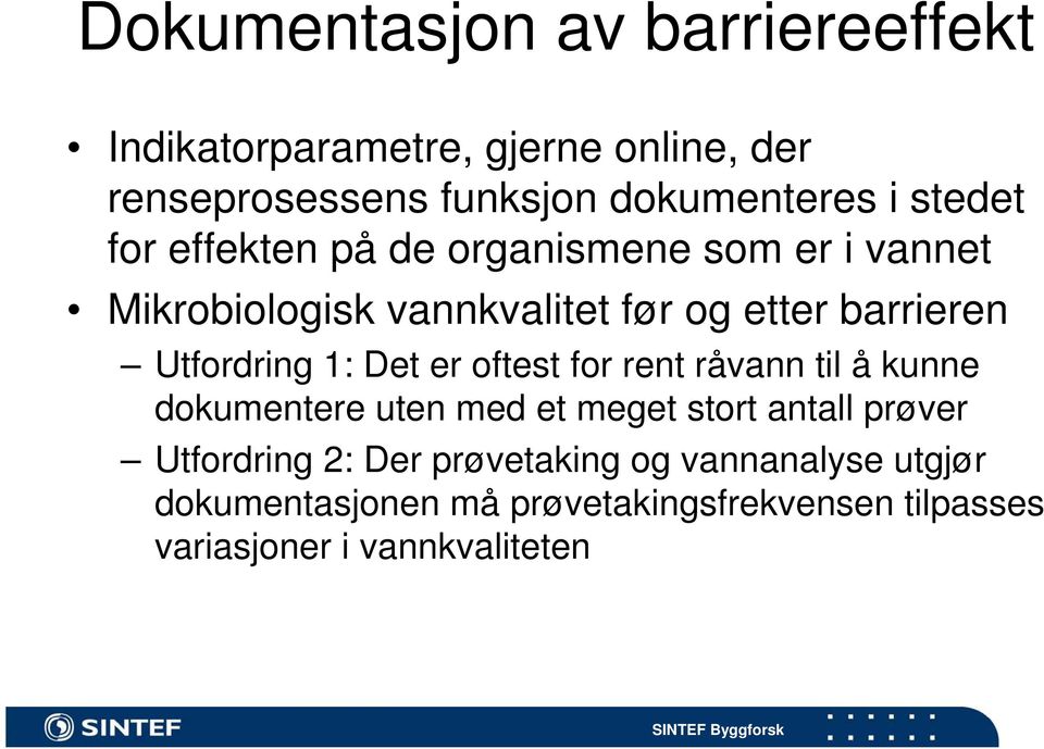 Utfordring 1: Det er oftest for rent råvann til å kunne dokumentere uten med et meget stort antall prøver