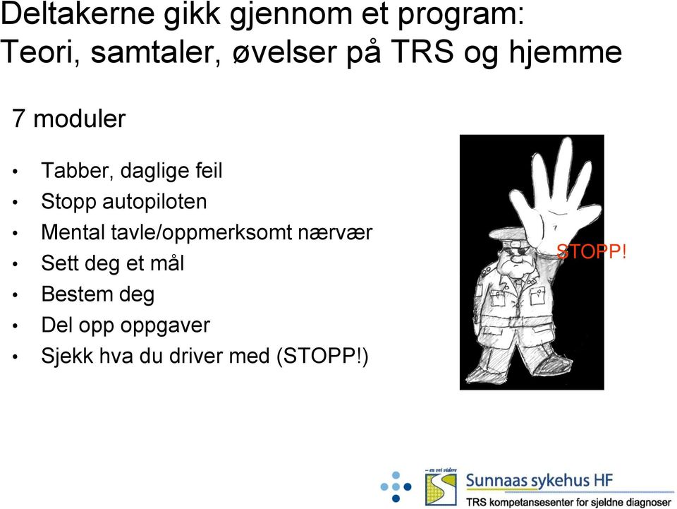 autopiloten Mental tavle/oppmerksomt nærvær Sett deg et mål