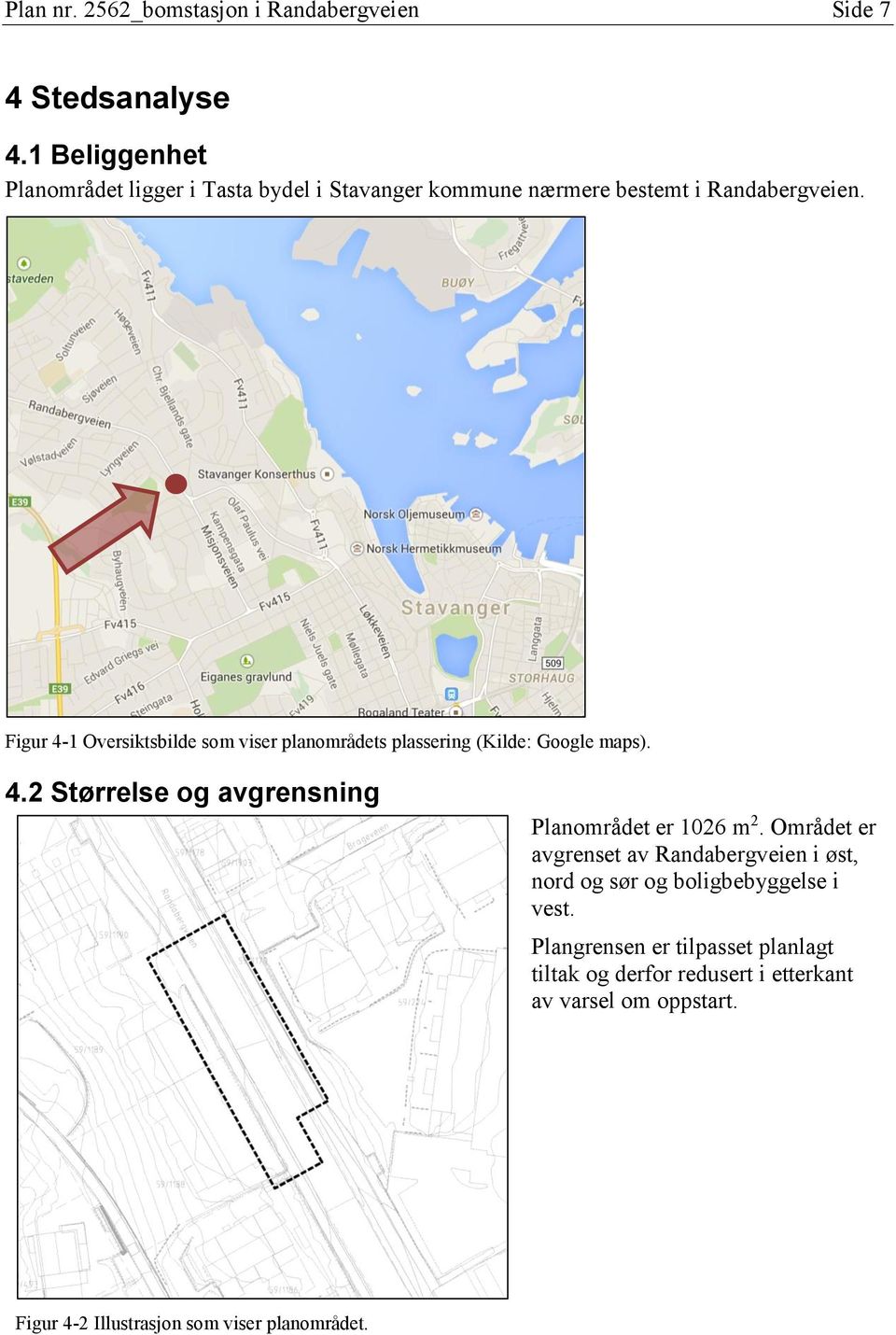 Figur 4-1 Oversiktsbilde som viser planområdets plassering (Kilde: Google maps). 4.2 Størrelse og avgrensning Planområdet er 1026 m 2.