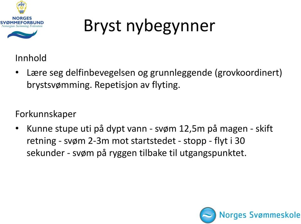 Forkunnskaper Kunne stupe uti på dypt vann - svøm 12,5m på magen - skift