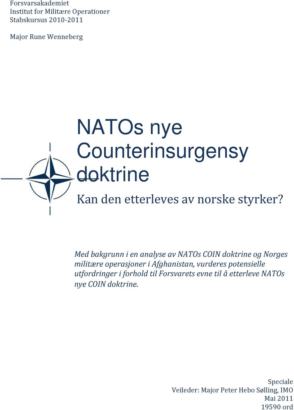 Med bakgrunn i en analyse av NATOs COIN doktrine og Norges militære operasjoner i Afghanistan, vurderes