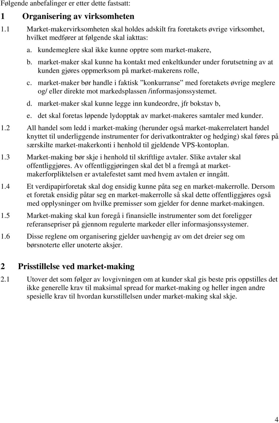 market-maker skal kunne ha kontakt med enkeltkunder under forutsetning av at kunden gjøres oppmerksom på market-makerens rolle, c.