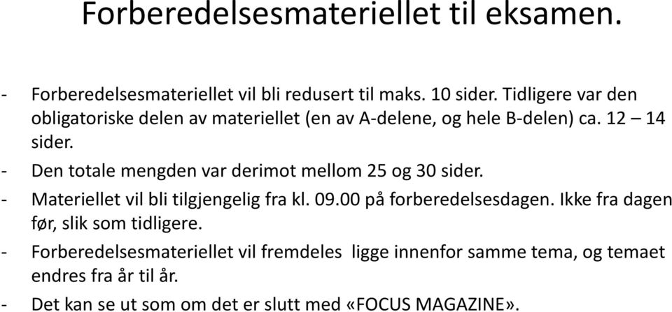 - Den totale mengden var derimot mellom 25 og 30 sider. - Materiellet vil bli tilgjengelig fra kl. 09.00 på forberedelsesdagen.