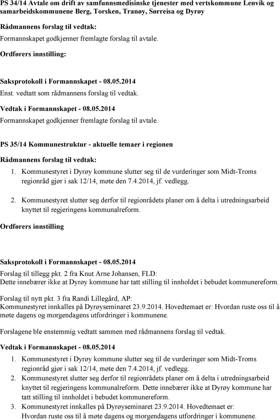 Kommunestyret i Dyrøy kommune slutter seg til de vurderinger som Midt-Troms regionråd gjør i sak 12/14, møte den 7.4.2014, jf. vedlegg. 2.