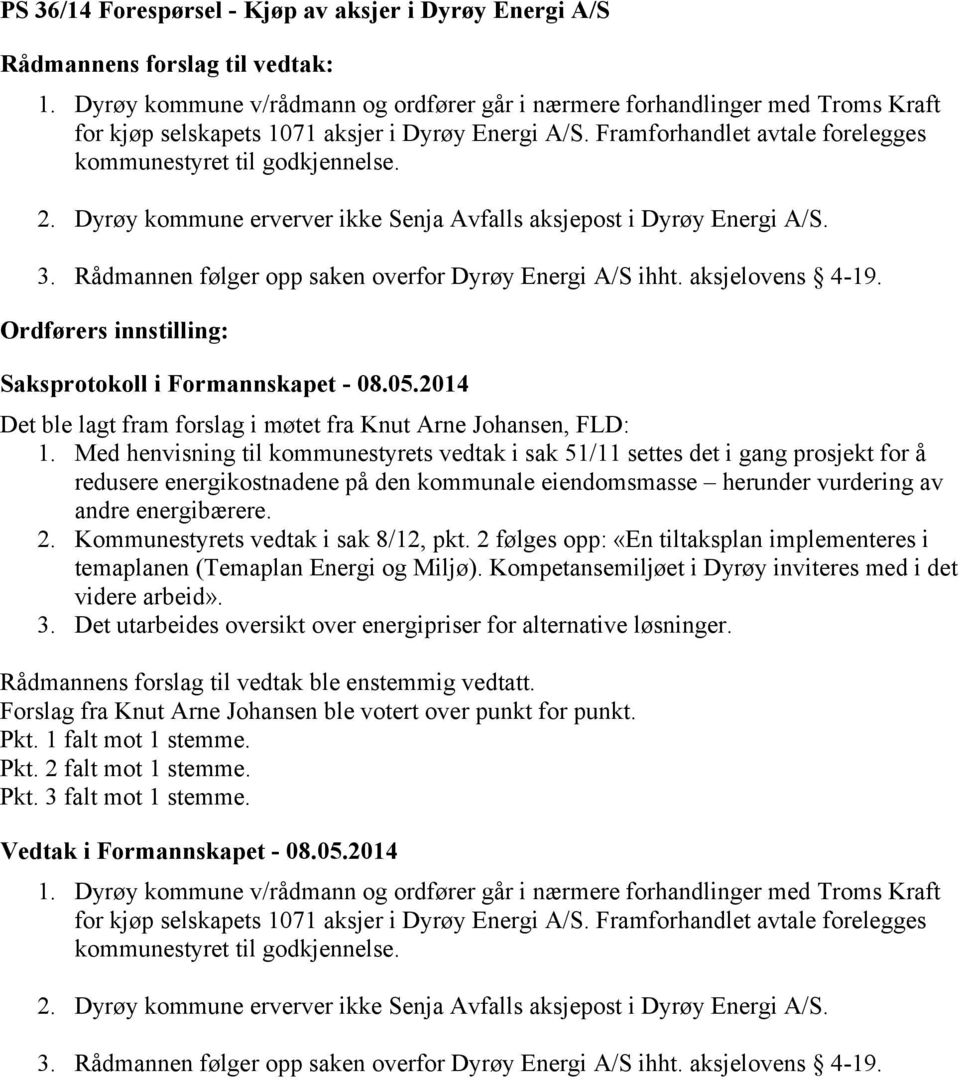 aksjelovens 4-19. Det ble lagt fram forslag i møtet fra Knut Arne Johansen, FLD: 1.