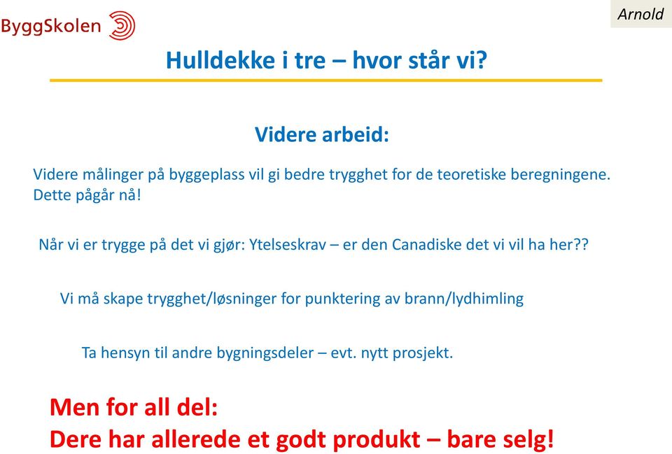 Når vi er trygge på det vi gjør: Ytelseskrav er den Canadiske det vi vil ha her?