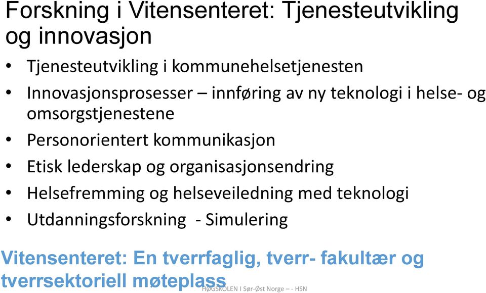 kommunikasjon Etisk lederskap og organisasjonsendring Helsefremming og helseveiledning med teknologi