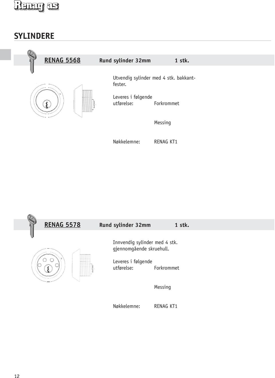 utførelse: Messing RENAG 5578 Rund sylinder 32mm 1